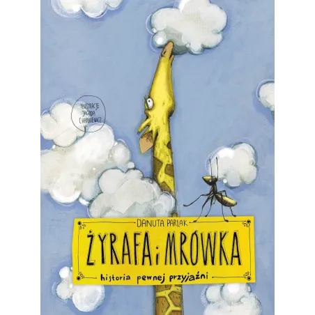 Żyrafa I Mrówka Historia Pewnej Przyjaźni Żyrafa I Mrówka Historia Pewnej Przyjaźni