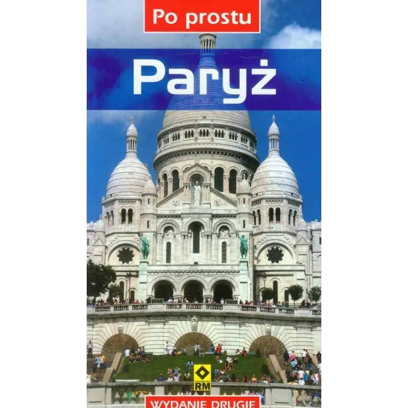 PO PROSTU PARYŻ PRZEWODNIK ILUSTROWANY Paola Vallatta - Wydawnictwo RM