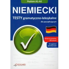 NIEMIECKI TESTY GRAMATYCZNO-LEKSYKALNE DLA POCZĄTKUJĄCYCH POZIOM A1-A2 - Edgard