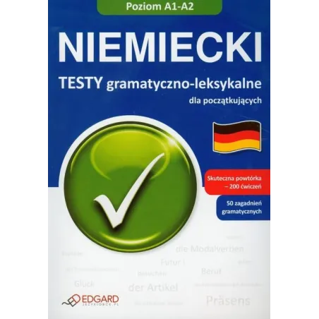 NIEMIECKI TESTY GRAMATYCZNO-LEKSYKALNE DLA POCZĄTKUJĄCYCH POZIOM A1-A2 - Edgard