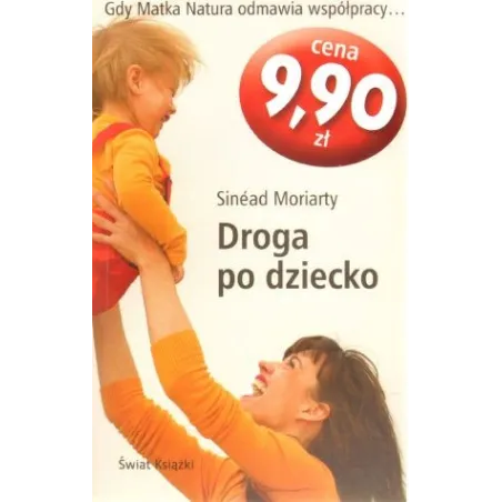 DROGA PO DZIECKO Sinead Moriarty - Świat Książki