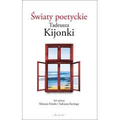 ŚWIATY POETYCKIE TADEUSZA KIJONKI - Śląsk