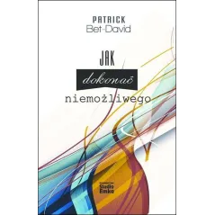 JAK DOKONAĆ NIEMOŻLIWEGO Bet-Dawid Patrick - Studio Emka