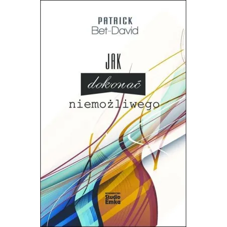 JAK DOKONAĆ NIEMOŻLIWEGO Bet-Dawid Patrick - Studio Emka