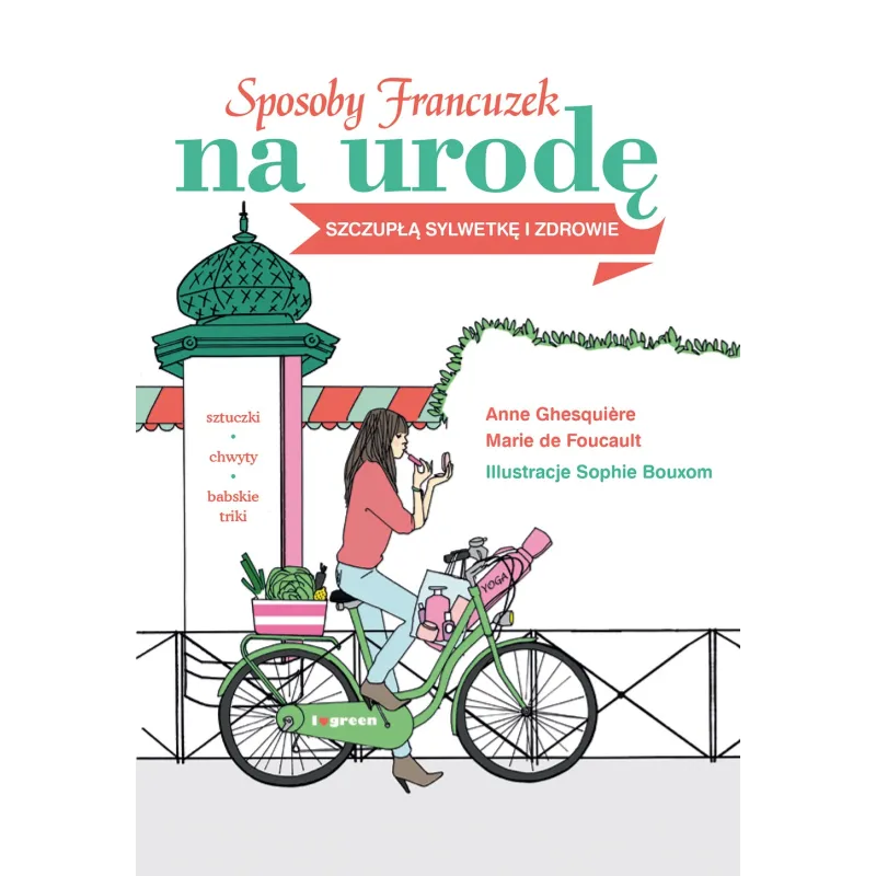 SPOSOBY FRANCUZEK NA URODĘ SZCZUPŁĄ SYLWETKĘ I ZDROWIE Anne Ghesquiere, Marie de Foucault - Muza
