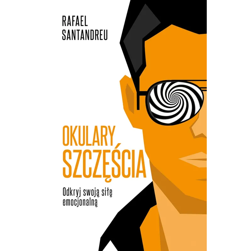 OKULARY SZCZĘŚCIA ODKRYJ SWOJĄ SIŁĘ EMOCJONALNĄ Rafael Santandreu - Muza
