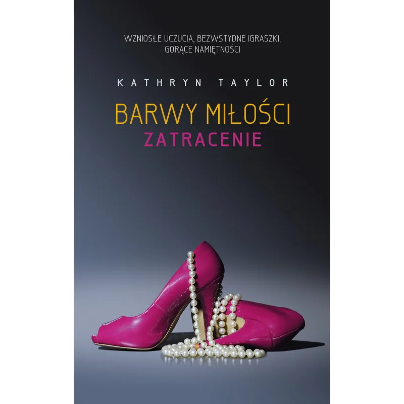 BARWY MIŁOŚCI ZATRACENIE Kathryn Taylor - Akurat