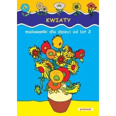 KWIATY. MALOWANKI DLA DZIECI OD LAT 2 - Siedmioróg