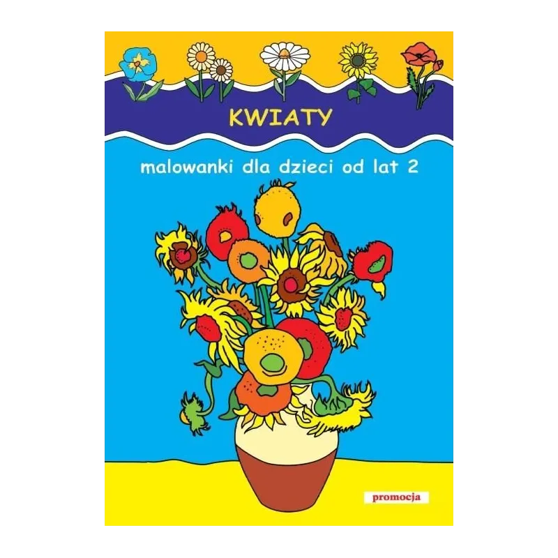 KWIATY. MALOWANKI DLA DZIECI OD LAT 2 - Siedmioróg