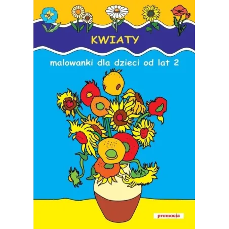 Kwiaty. Malowanki Dla Dzieci Od Lat 2 Kwiaty. Malowanki Dla Dzieci Od Lat 2