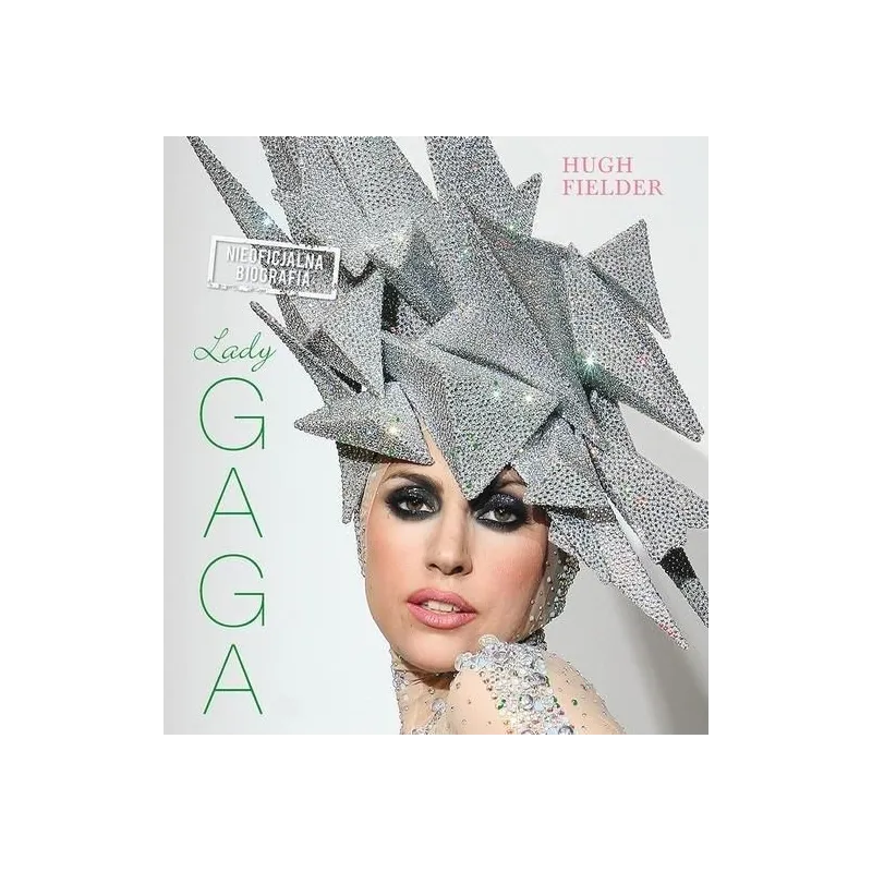 LADY GAGA NIEOFICJALNA BIOGRAFIA Fielder Hugh - Buchmann
