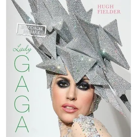 LADY GAGA NIEOFICJALNA BIOGRAFIA Fielder Hugh - Buchmann