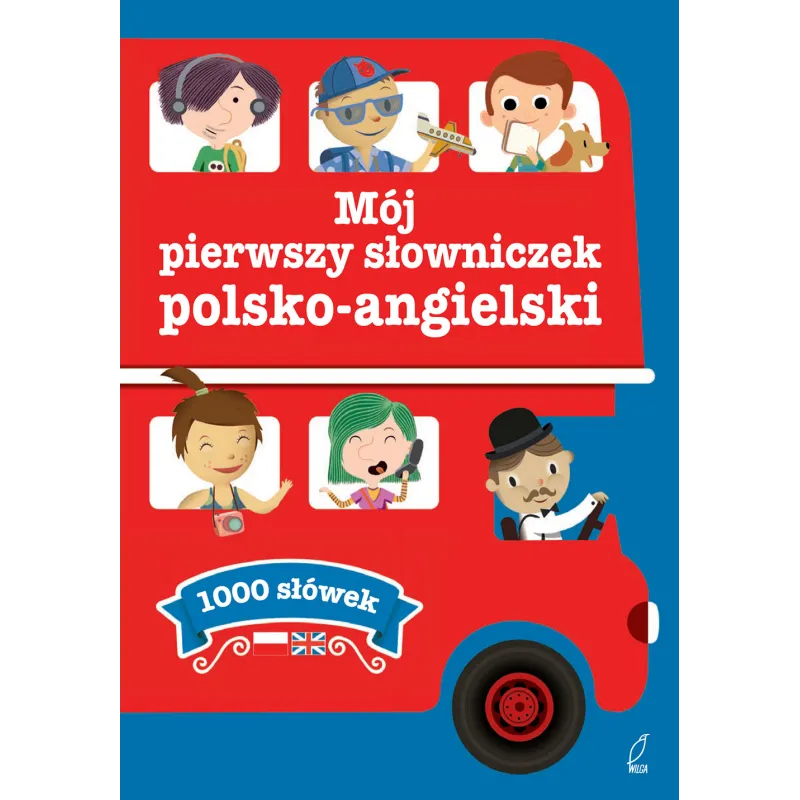 MÓJ PIERWSZY SŁOWNICZEK POLSKO-ANGIELSKI 1000 SŁÓWEK - Wilga