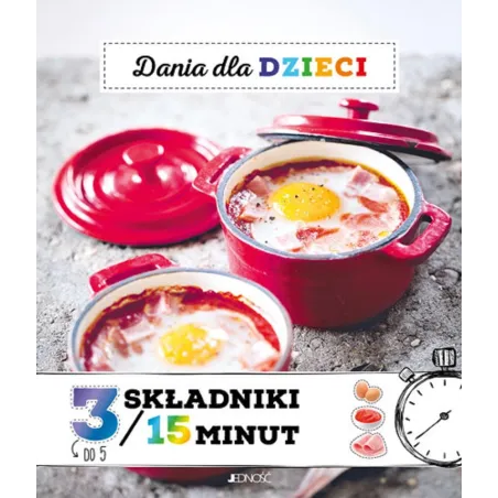 DANIA DLA DZIECI. 3 SKŁADNIKI / 15 MINUT - Jedność