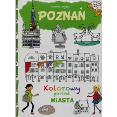 POZNAŃ. KOLOROWY PORTRET MIASTA Myjak Joanna