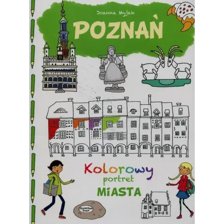 POZNAŃ. KOLOROWY PORTRET MIASTA Myjak Joanna