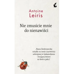 NIE ZMUSICIE MNIE DO NIENAWIŚCI Leiris Antoine - Sonia Draga