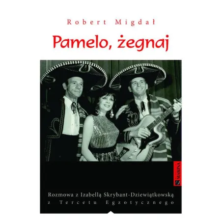 PAMELO, ŻEGNAJ. ROZMOWA Z IZABELLĄ SKRYBANT-DZIEWIĄTKOWSKĄ Z TERCETU EGZOTYCZNEGO Robert Migdał - Marina