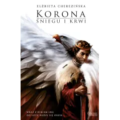 KORONA ŚNIEGU I KRWI ODRODZONE KRÓLESTWO Elżbieta Cherezińska - Zysk i S-ka
