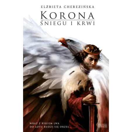 KORONA ŚNIEGU I KRWI ODRODZONE KRÓLESTWO Elżbieta Cherezińska - Zysk i S-ka