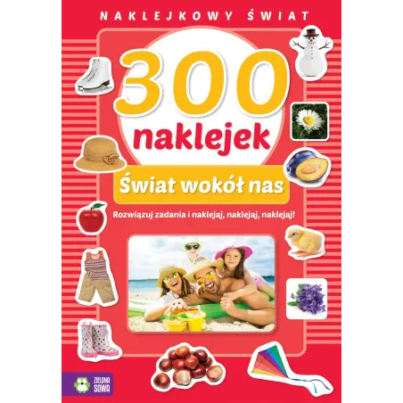 ŚWIAT WOKÓŁ NAS. 300 NAKLEJEK. NAKLEJKOWY ŚWIAT 4+ - Zielona Sowa