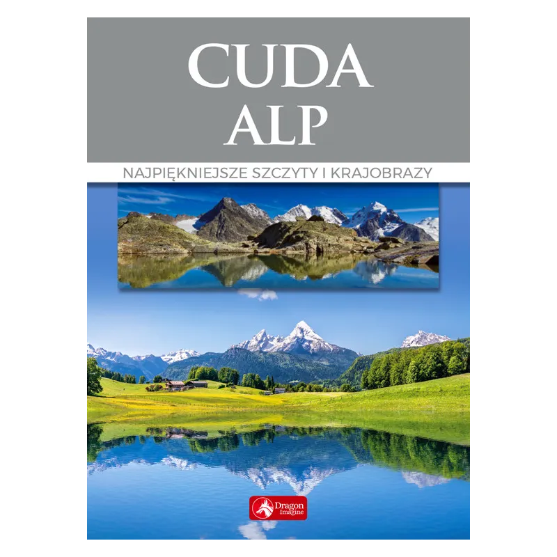 CUDA ALP. NAJPIĘKNIEJSZE SZCZYTY I KRAJOBRAZY - Dragon