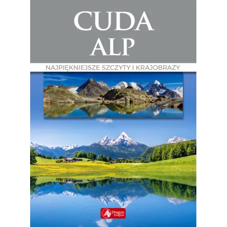 CUDA ALP. NAJPIĘKNIEJSZE SZCZYTY I KRAJOBRAZY - Dragon