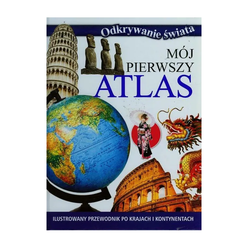 ODKRYWANIE ŚWIATA. MÓJ PIERWSZY ATLAS - Olesiejuk