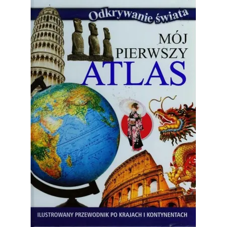 ODKRYWANIE ŚWIATA. MÓJ PIERWSZY ATLAS - Olesiejuk