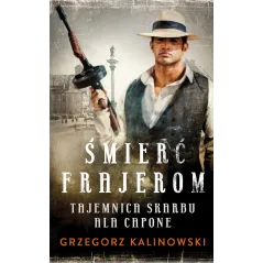 TAJEMNICA SKARBU ALA CAPONE ŚMIERĆ FRAJEROM Grzegorz Kalinowski - Muza