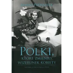 POLKI KTÓRE ZMIENIŁY WIZERUNEK KOBIETY Joanna Puchalska
