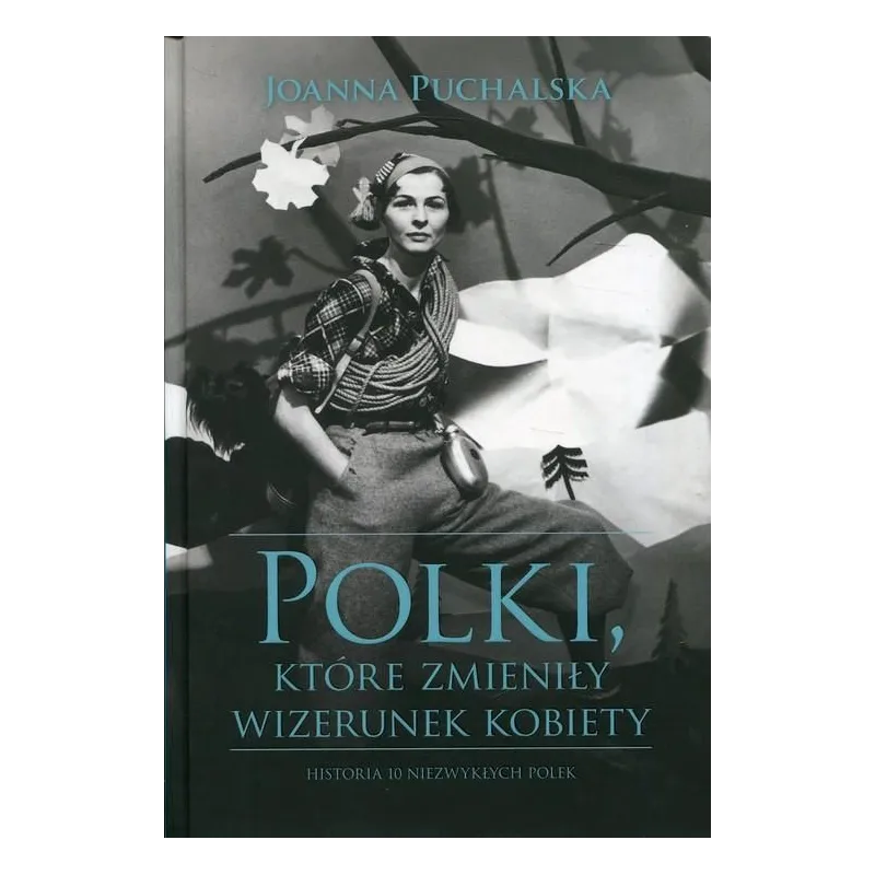 POLKI KTÓRE ZMIENIŁY WIZERUNEK KOBIETY Joanna Puchalska