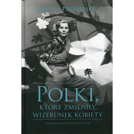 POLKI KTÓRE ZMIENIŁY WIZERUNEK KOBIETY Joanna Puchalska