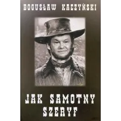 JAK SAMOTNY SZERYF Bogusław Kaczyński