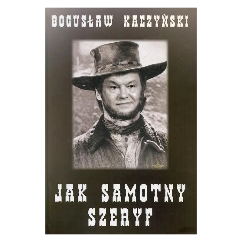 JAK SAMOTNY SZERYF Bogusław Kaczyński