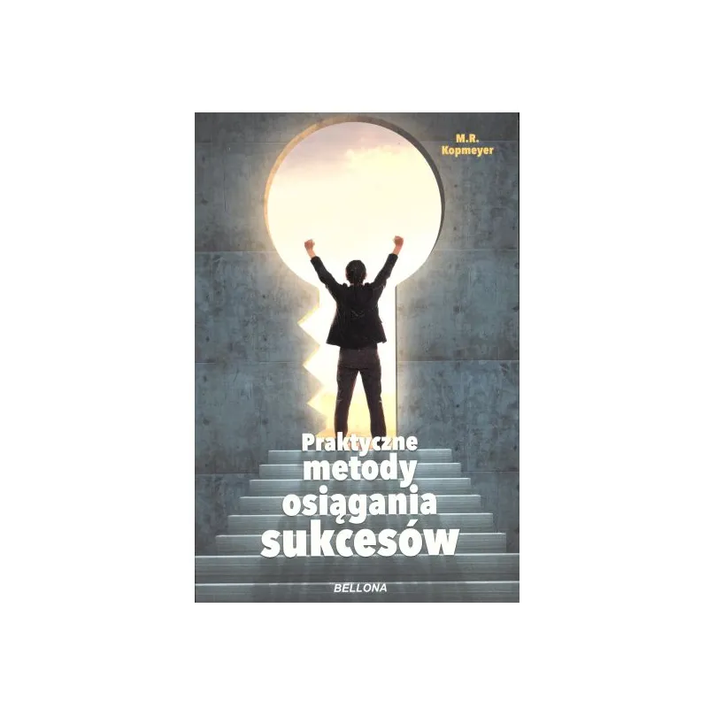 PRAKTYCZNE METODY OSIĄGANIA SUKCESÓW M.R. Kopmeyer