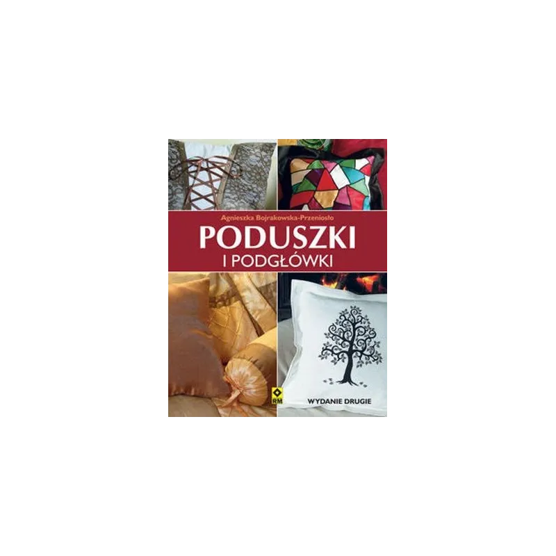PODUSZKI I PODGŁÓWKI Agnieszka Bojrakowska-Przeniosło - Wydawnictwo RM