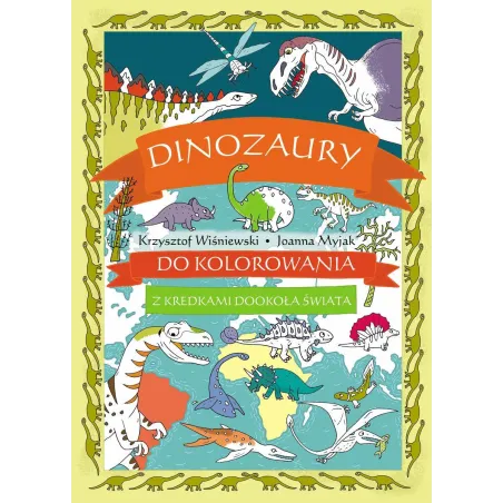 DINOZAURY DO KOLOROWANIA. Z KREDKAMI DOOKOŁA ŚWIATA - Olesiejuk