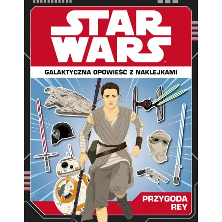 STAR WARS GALAKTYCZNA OPOWIEŚĆ Z NAKLEJKAMI PRZYGODA REY Emily Stead - Egmont