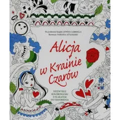 ALICJA W KRAINIE CZARÓW. NIEZWYKŁE KOLOROWANKI Z PLAKATEM DO OZDOBIENIA 