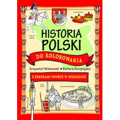 HISTORIA POLSKI DO KOLOROWANIA Z KREDKAMI PODRÓŻ W PRZESZŁOŚĆ 