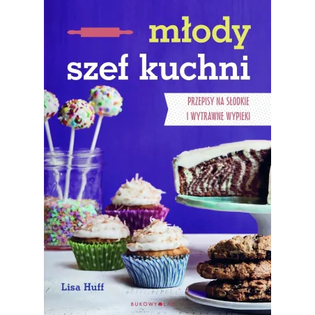 MŁODY SZEF KUCHNI PRZEPISY NA SŁODKIE I WYTRAWNE WYPIEKI