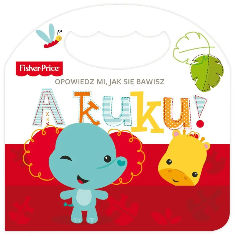 FISHER PRICE A KUKU! OPOWIEDZ MI, JAK SIĘ BAWISZ - Olesiejuk