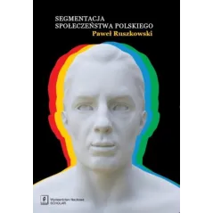SEGMENTACJA SPOŁECZEŃSTWA POLSKIEGO Paweł Ruszkowski - Scholar