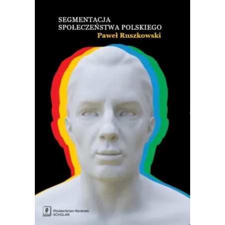 SEGMENTACJA SPOŁECZEŃSTWA POLSKIEGO Paweł Ruszkowski - Scholar