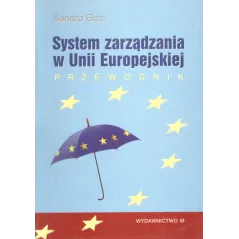 SYSTEM ZARZĄDZANIA W UNII EUROPEJSKIEJ Sandro Gozi - Wydawnictwo M