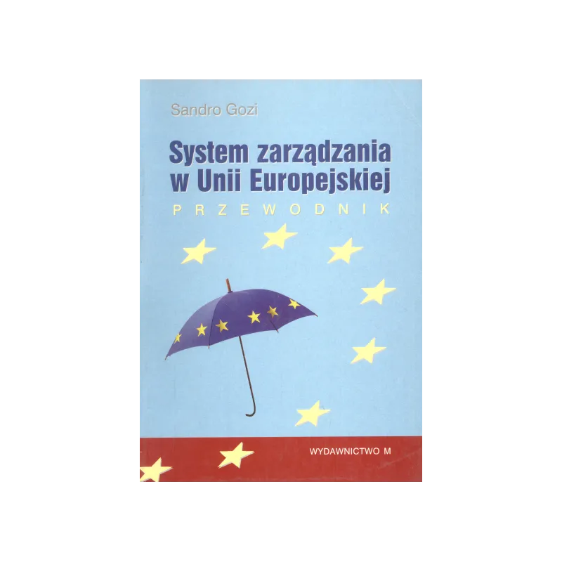SYSTEM ZARZĄDZANIA W UNII EUROPEJSKIEJ Sandro Gozi - Wydawnictwo M