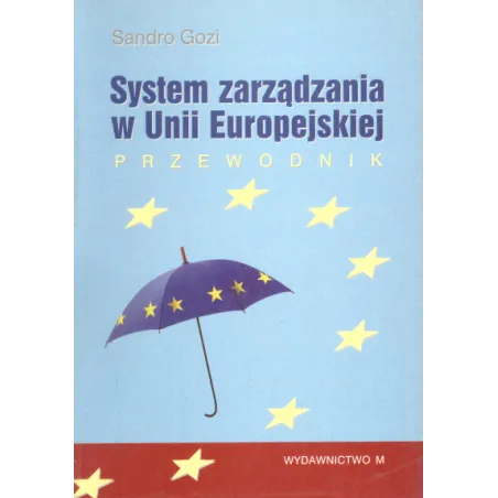 SYSTEM ZARZĄDZANIA W UNII EUROPEJSKIEJ Sandro Gozi - Wydawnictwo M