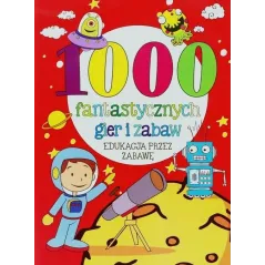 1000 FANTASTYCZNYCH GIER I ZABAW 