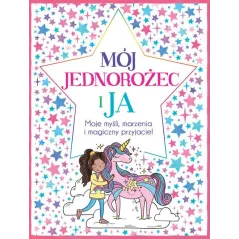 MÓJ JEDNOROŻEC I JA MOJE MYŚLI, MARZENIA I MAGICZNY PRZYJACIEL UNICORN - Liber